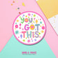 You Got This Vinyl Sticker: Waterproof, Positive Encouragement Decal
